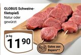 Schweinefiletspieß Angebote von Globus bei GLOBUS Amberg für 11,90 €