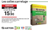 Colle en poudre max 60 x 60 cm 25 kg dont 20% gratuits - AXTON en promo chez LEROY MERLIN Colle en poudre max 60 x 60 cm 25 kg dont 20% gratuits - AXTON dans le catalogue LEROY MERLIN