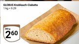 Knoblauch-Ciabatta Angebote von GLOBUS bei GLOBUS Ludwigshafen für 2,60 €