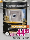 Wetterschutzfarbe Plus im Hornbach Prospekt Wetterschutzfarbe Plus von HORNBACH im aktuellen Hornbach Prospekt für 44,95 €