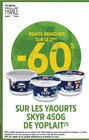 -60 % remise immédiate sur le 2ème sur les yaourts skyr 450g de YOPLAIT à Intermarché Super dans Pont-sur-Seine -60 % remise immédiate sur le 2ème sur les yaourts skyr 450g de YOPLAIT à Intermarché Super dans Pont-sur-Seine