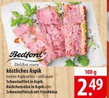 Schweinefilet in Aspik im Angebot bei famila Nordost in Buchholz Schweinefilet in Aspik Angebote von Bedford bei famila Nordost Buchholz für 2,49 €