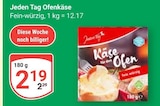 Ofenkäse im Angebot bei GLOBUS in Erfurt Ofenkäse Angebote von Jeden Tag bei GLOBUS Erfurt für 2,19 €