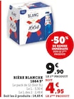 Bière Blanche 5° - 1664 - Hyper U à Périgueux Bière Blanche 5° - 1664 en promo chez Hyper U Périgueux à 4,95 €