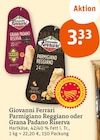 Parmigiano Reggiano oder Grana Padano Riserva bei tegut im Marktheidenfeld Prospekt für 3,33 €