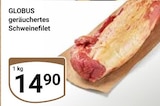 Aktuelle Schweinefilet Angebote bei GLOBUS in Leipzig Aktuelles geräuchertes Schweinefilet Angebot bei GLOBUS in Leipzig ab 14,90 €