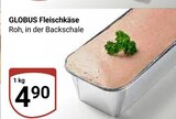 Fleischkäse im Angebot bei GLOBUS in Pirmasens Fleischkäse Angebote von GLOBUS bei GLOBUS Pirmasens für 4,90 €