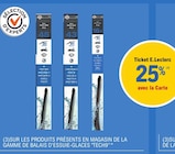 25% avec la carte ticket e.Leclerc sur les produits présents en magasin de la gamme de balais d'essuie-glaces "tech9"* en promo chez E.Leclerc Saint-Maur-des-Fossés