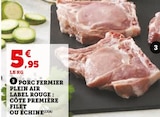 Promo Porc Fermier Plein Air Label Rouge : Côte Première Filet ou Échine à 5,95 € dans le catalogue Super U à Fontaine-de-Vaucluse