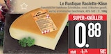 Raclette-Käse von Le Rustique im aktuellen EDEKA Prospekt für 0,88 €