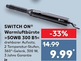 Warmluftbürste »SOWB 300 B1« von SWITCH ON für 9,99 € bei Kaufland im Angebot Warmluftbürste »SOWB 300 B1« von SWITCH ON im aktuellen Kaufland Prospekt