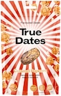 Datteln mit Geschmack Angebote von True Dates bei Penny Chemnitz für 1,79 €