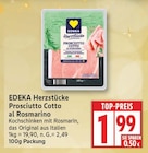 Prosciutto Cotto al Rosmarino von EDEKA Herzstücke für 1,99 € bei EDEKA im Angebot Prosciutto Cotto al Rosmarino von EDEKA Herzstücke im aktuellen EDEKA Prospekt