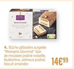 Bûche pâtissière surgelée duo de mousses praliné noisette, feuillantine, crémeux praliné, biscuit amandes - Monoprix Gourmet dans le catalogue Monoprix