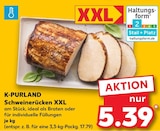 Schweinerücken XXL von K-PURLAND für 5,39 € bei Kaufland im Angebot Schweinerücken XXL von K-PURLAND im aktuellen Kaufland Prospekt