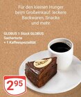 Sachertorte + 1 Kaffeespezialität im Angebot bei GLOBUS in Zwickau Sachertorte + 1 Kaffeespezialität Angebote von Globus bei GLOBUS Zwickau für 2,95 €