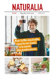 Catalogue Naturalia du moment, 01/05/2022 - 31/05/2022 Prospectus Naturalia en cours, "Avec la Bio équitable, vous buvez aussi à la santé des producteurs.", 12 pages
