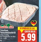 Frisches Fleischkäsebrät bei E center im Prospekt "" für 5,99 €