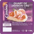 Quart de Jambon Cru prétranché - CASINO en promo chez Géant Casino Boulogne-Billancourt à 3,90 €