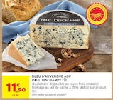 Bleu d'Auvergne AOP - PAUL DISCHAMP en promo chez Intermarché Super Bleu d'Auvergne AOP - PAUL DISCHAMP dans le catalogue Intermarché Super