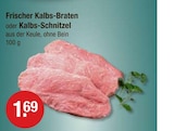 Frischer Kalbs-Braten oder Kalbs-Schnitzel im V-Markt Prospekt zum Preis von 1,69 €