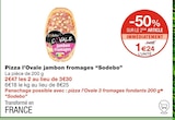 Pizza l’Ovale jambon fromages - Sodebo dans le catalogue Monoprix