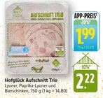 Aufschnitt Trio im Angebot bei E center in Neustadt Aufschnitt Trio Angebote von Hofglück bei E center Neustadt für 1,99 €