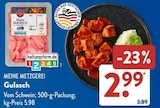 Gulasch im ALDI SÜD Prospekt Gulasch von MEINE METZGEREI im aktuellen ALDI SÜD Prospekt für 2,99 €