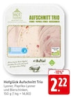 EDEKA Neuried - Aufschnitt Trio Angebot im Prospekt Aufschnitt Trio bei EDEKA im Neuried Prospekt für 2,22 €
