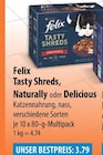 Tasty Shreds, Naturally oder Delicious im V-Markt Prospekt Tasty Shreds, Naturally oder Delicious von Felix im aktuellen V-Markt Prospekt für 3,79 €