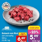 Aktuelle Rindfleisch Angebote bei Netto Marken-Discount in Mönchengladbach Aktuelles Gulasch vom Rind Angebot bei Netto Marken-Discount in Mönchengladbach ab 5,99 €