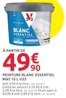 Peinture Blanc Essentiel Mat 10 L - V33 en promo chez Mr.Bricolage Laon à 49,90 €