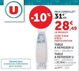 Table à repasser Dim. : 114x36cm. - U - Super U à Mérignac Table à repasser Dim. : 114x36cm. - U en promo chez Super U Mérignac à 28,49 €