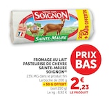 Fromage au lait pasteurisé de chèvre Sainte-Maure - Soignon en promo à 2,23 € chez U Express Fromage au lait pasteurisé de chèvre Sainte-Maure - Soignon dans le catalogue U Express