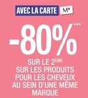 -80% sur le 2ème avec la carte monoprix sur les produits pour les cheveux au sein d’une même marque dans le catalogue Monoprix