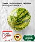 Mini-Wassermelone rot kernarm im Angebot bei GLOBUS in Gera Mini-Wassermelone rot kernarm Angebote von Globus bei GLOBUS Gera für 2,99 €