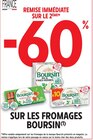 -60% remise immédiate de remise immédiate sur le 2ème sur le 2ème sur les fromages BOURSIN - BOURSIN en promo chez Intermarché -60% remise immédiate de remise immédiate sur le 2ème sur le 2ème sur les fromages BOURSIN - BOURSIN dans le catalogue Intermarché