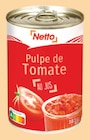 Pulpe de tomate au jus - NETTO - Netto à Saint-Étienne Pulpe de tomate au jus - NETTO en promo chez Netto Saint-Étienne à 0,65 €