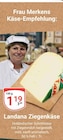 Ziegenkäse im Angebot bei GLOBUS in Herne Ziegenkäse Angebote von Landana bei GLOBUS Herne für 1,19 €