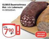 Bauernschmaus Blut- oder Leberwurst im Angebot bei GLOBUS in Halle Bauernschmaus Blut- oder Leberwurst Angebote von GLOBUS bei GLOBUS Halle für 7,90 €