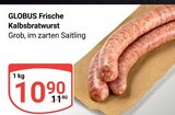 Frische Kalbsbratwurst Angebote von Globus bei GLOBUS Rüsselsheim für 10,90 €