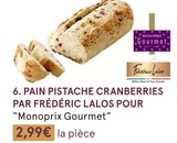 PAIN PISTACHE CRANBERRIES PAR FRÉDÉRIC LALOS POUR à Monoprix dans Cannes PAIN PISTACHE CRANBERRIES PAR FRÉDÉRIC LALOS POUR à Monoprix dans Cannes