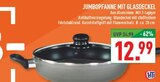 Aktuelles JUMBOPFANNE MIT GLASDECKEL Angebot bei Marktkauf in Bielefeld ab 12,99 €