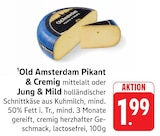 Pikant & Cremig mittelalt im Angebot bei E center in Darmstadt Pikant & Cremig mittelalt Angebote von Old Amsterdam bei E center Darmstadt für 1,99 €