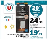 Chargeur Secteur Gan - U Specialiste - Hyper U à Aix-en-Provence Chargeur Secteur Gan - U Specialiste en promo chez Hyper U Aix-en-Provence à 19,99 €