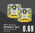 SUPERSWEET MAIS im Angebot bei EDEKA in Bochum SUPERSWEET MAIS Angebote von EDEKA Herzstücke bei EDEKA Bochum für 0,69 €