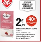 Bandes de cire froide corps - SILISS - E.Leclerc à Drancy Bandes de cire froide corps - SILISS en promo chez E.Leclerc Drancy à 2,21 €
