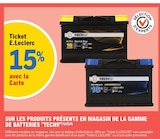 15% avec la Carte ticket E. leclerc sur les produits présents en magasin de la gamme de batteries 'tech9' - TECH9 dans le catalogue E.Leclerc