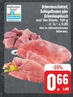 Schweineschnitzel, Schlegelbraten oder Schweinegulasch bei EDEKA im Prospekt "" für 0,66 €