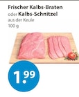 Frischer Kalbs-Braten oder Kalbs-Schnitzel von  im aktuellen V-Markt Prospekt für 1,99 €